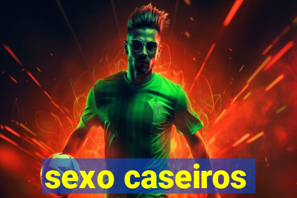 sexo caseiros