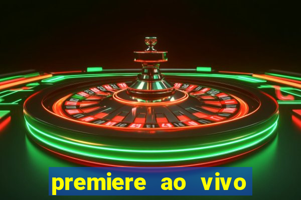 premiere ao vivo corinthians gratis