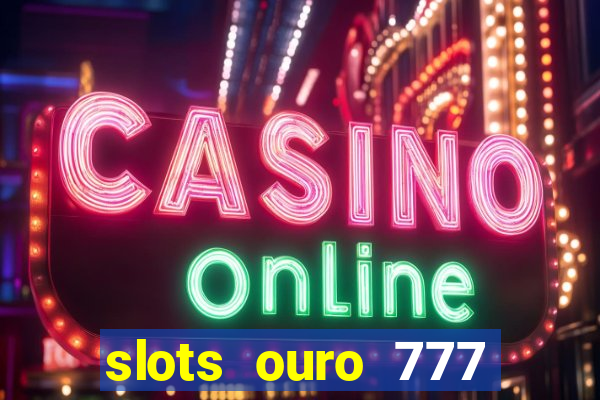 slots ouro 777 play store