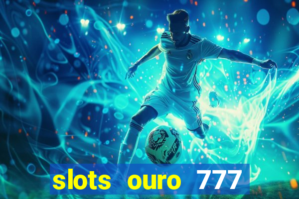 slots ouro 777 play store