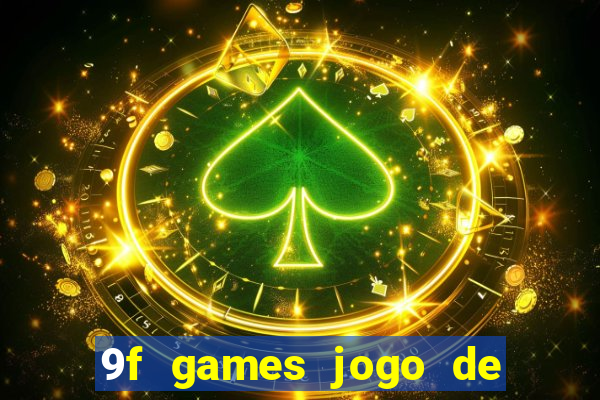 9f games jogo de ganhar dinheiro