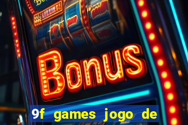 9f games jogo de ganhar dinheiro