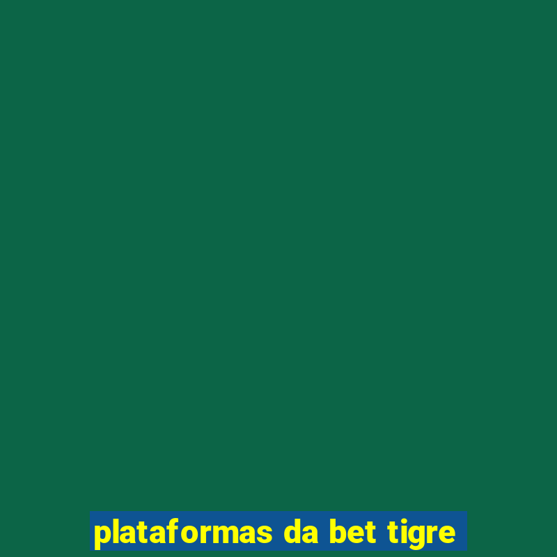 plataformas da bet tigre