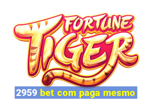 2959 bet com paga mesmo