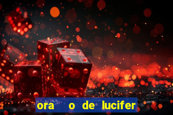 ora  o de lucifer para ganhar na mega sena