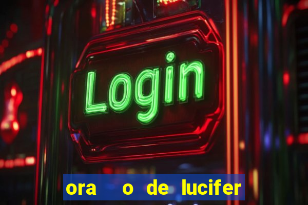 ora  o de lucifer para ganhar na mega sena