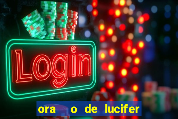 ora  o de lucifer para ganhar na mega sena