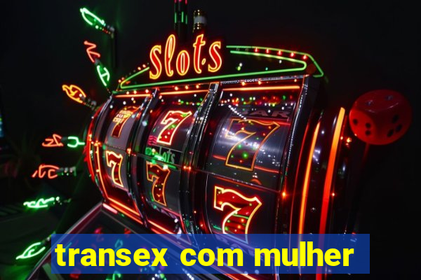 transex com mulher