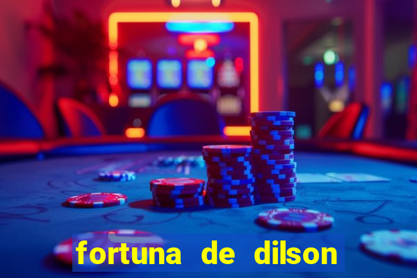 fortuna de dilson pereira da silva