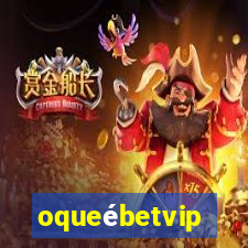 oqueébetvip