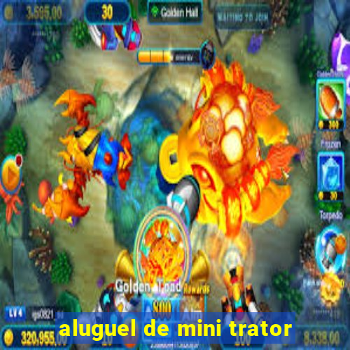 aluguel de mini trator