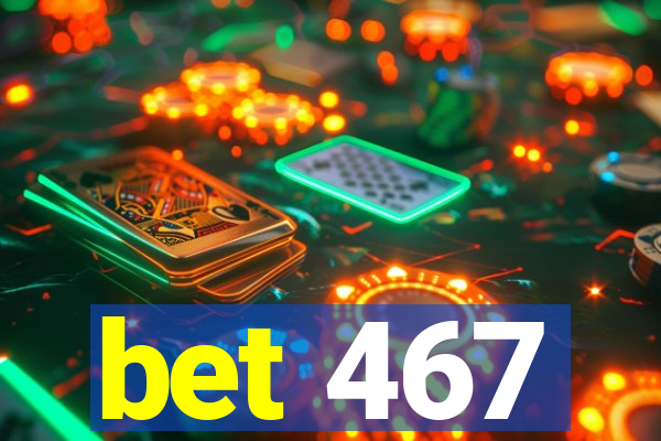 bet 467