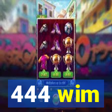 444 wim