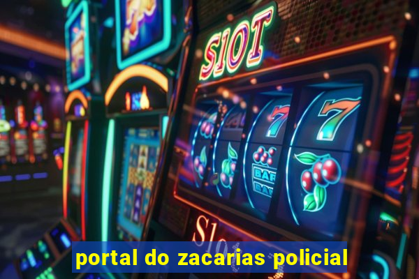 portal do zacarias policial