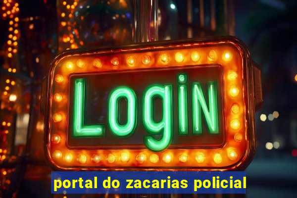 portal do zacarias policial