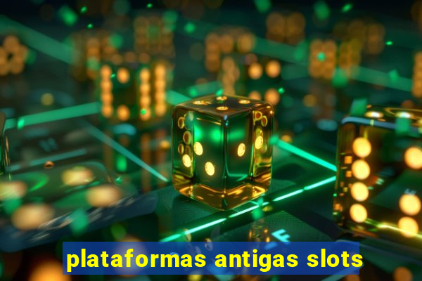 plataformas antigas slots