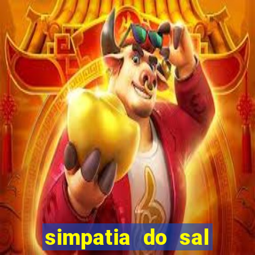 simpatia do sal grosso para afastar rival