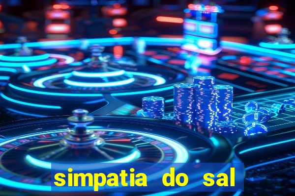 simpatia do sal grosso para afastar rival