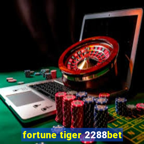 fortune tiger 2288bet