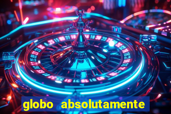 globo absolutamente tudo sobre entretenimento