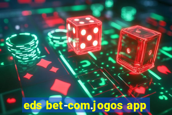 eds bet-com.jogos app