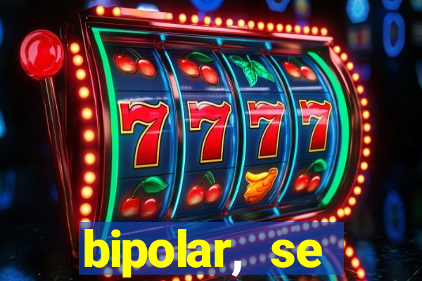 bipolar, se arrepende do que faz