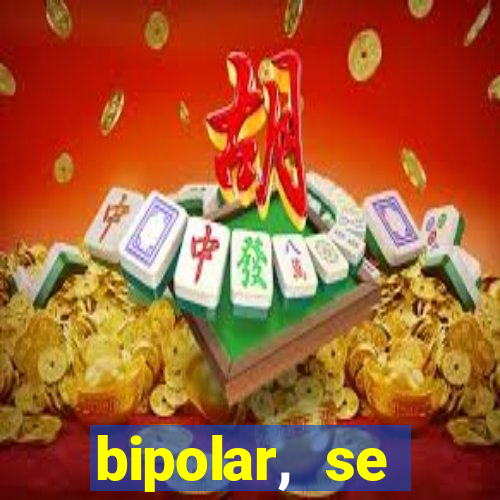 bipolar, se arrepende do que faz