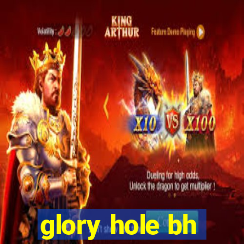 glory hole bh