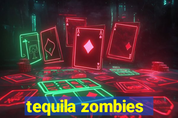 tequila zombies