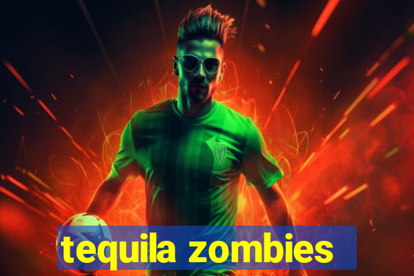 tequila zombies