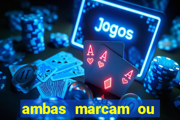 ambas marcam ou mais de 2.5 bet365