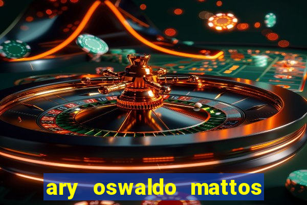 ary oswaldo mattos filho fortuna