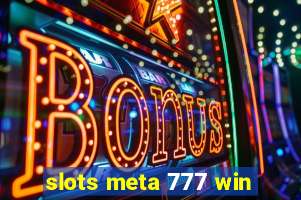 slots meta 777 win