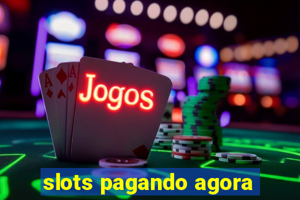 slots pagando agora