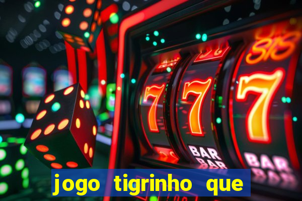 jogo tigrinho que da bonus no cadastro