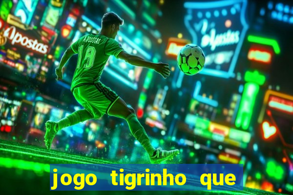 jogo tigrinho que da bonus no cadastro