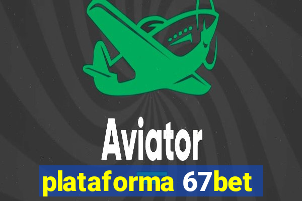 plataforma 67bet