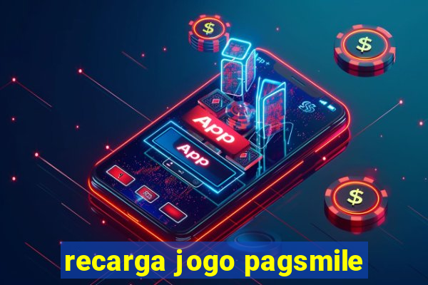 recarga jogo pagsmile