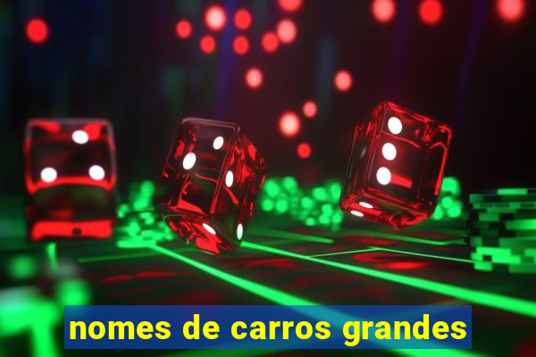 nomes de carros grandes