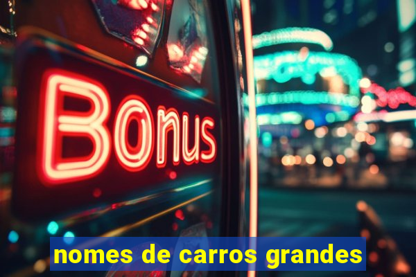 nomes de carros grandes