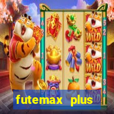 futemax plus futebol ao vivo