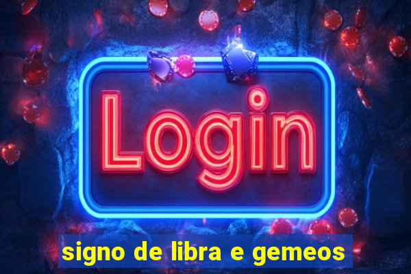 signo de libra e gemeos