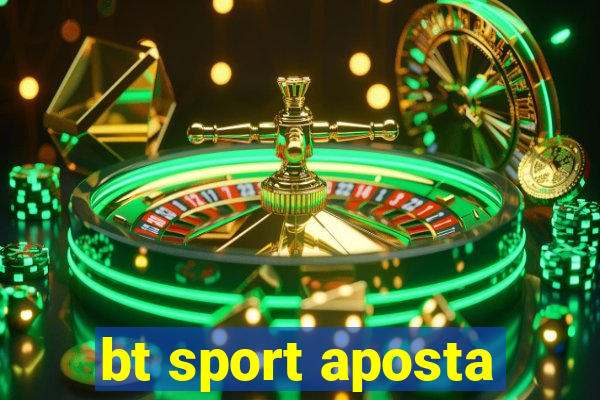 bt sport aposta