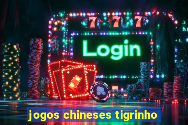 jogos chineses tigrinho