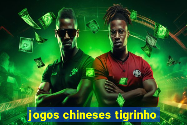 jogos chineses tigrinho