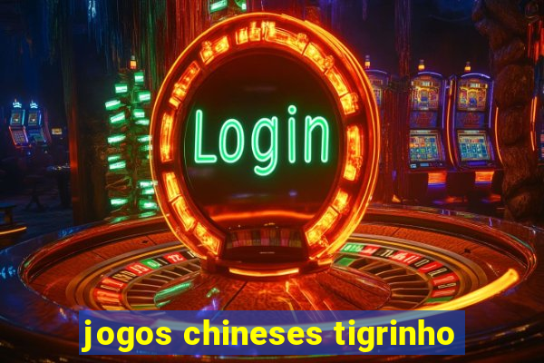 jogos chineses tigrinho