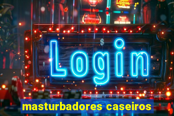 masturbadores caseiros