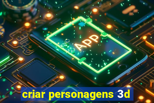 criar personagens 3d