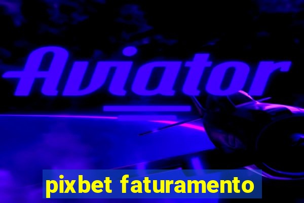 pixbet faturamento