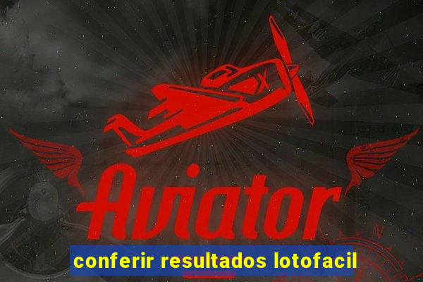 conferir resultados lotofacil